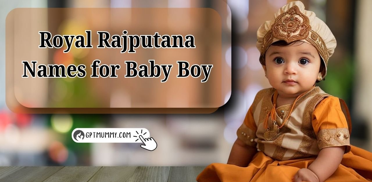 200+ Magnificent Royal Rajputana Names for Baby Boy