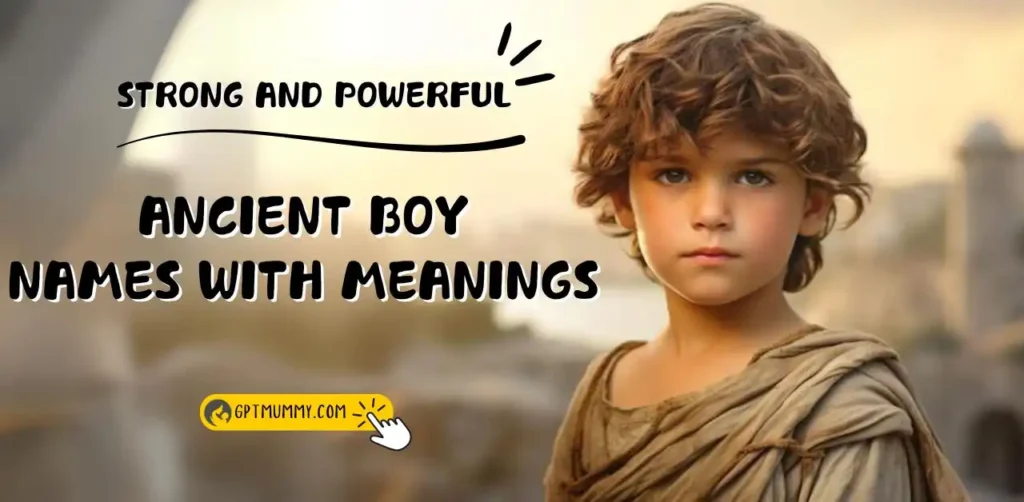 Explore Strong and Powerful Ancient Boy Names with Meanings