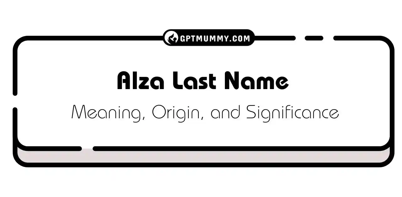 Alza Last Name Meaning, Origin, and Significance