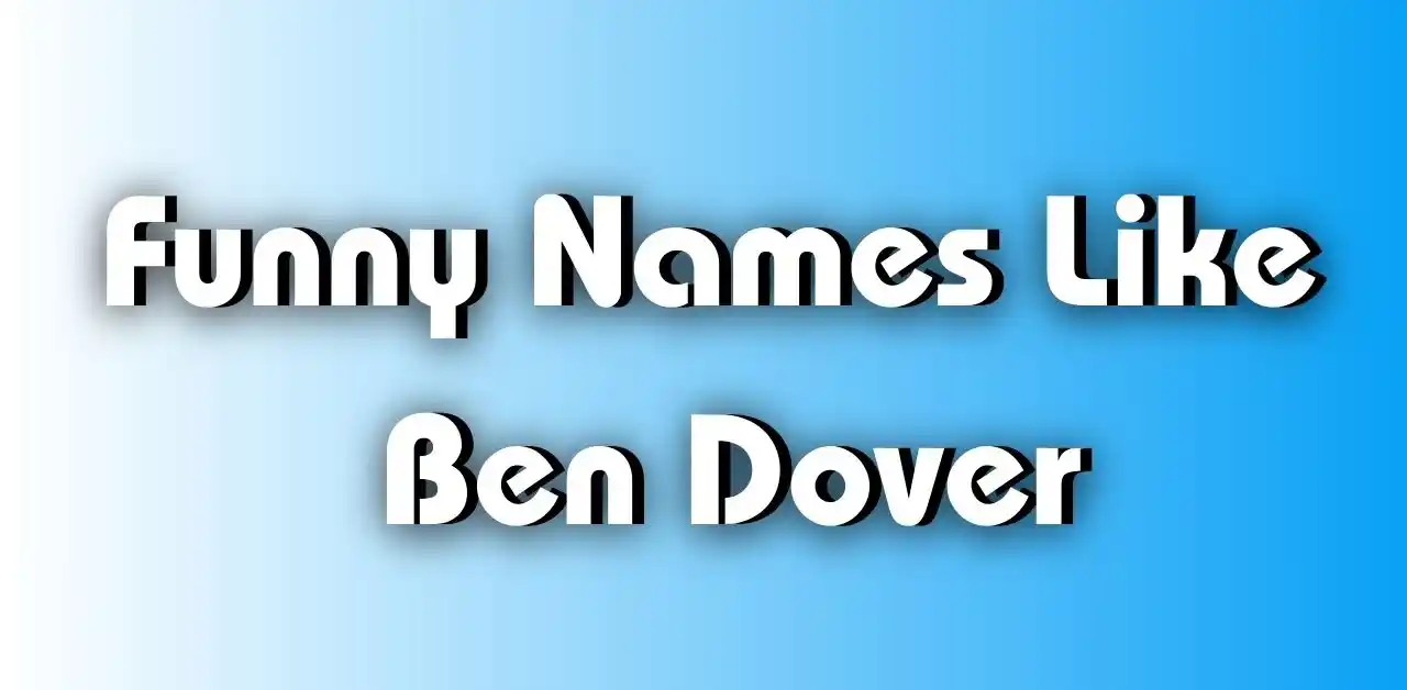 Best 100+ Funny Names Like Ben Dover​