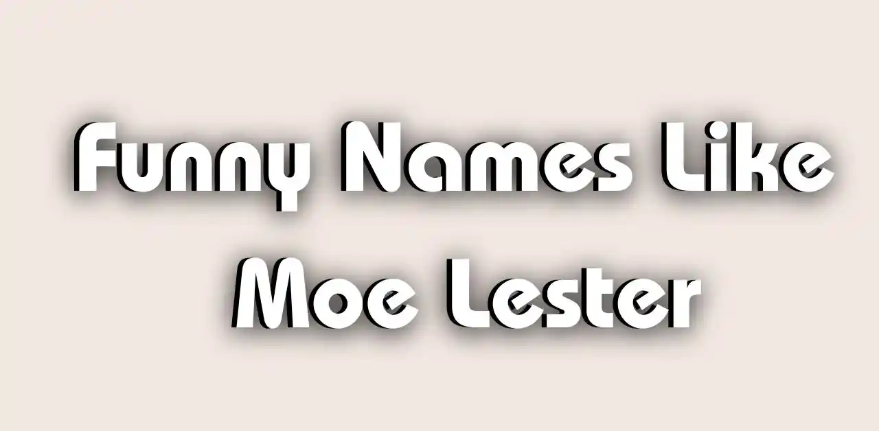 Funny names like Moe Lester