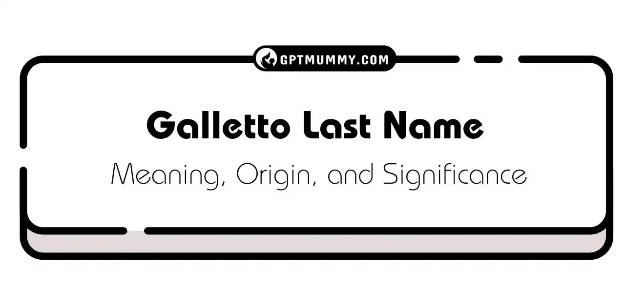 Galletto Last Name Origin, Meaning, and Significance