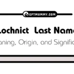 Lochnict Last Name Origin, Meaning, and Significance