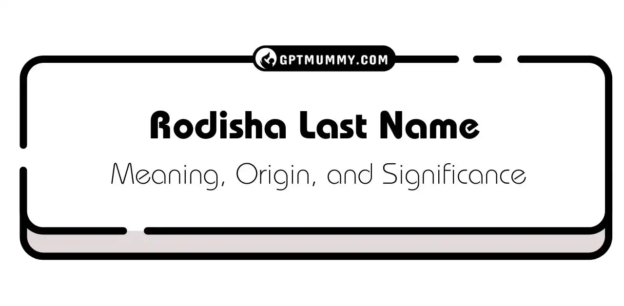 Rodisha Last Name Meaning, Origin, and Significance