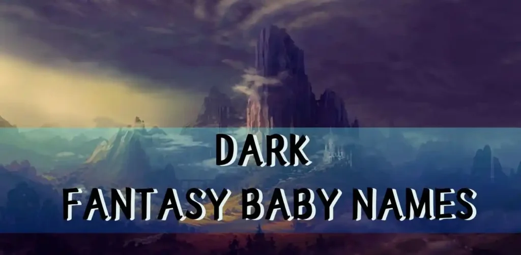 Top 50 Dark Fantasy Baby Names for Your Little One