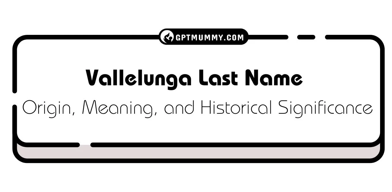 Vallelunga Last Name Origin, Meaning, and Historical Significance