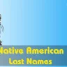 Exploring Native American Last Names​ and Their Meanings