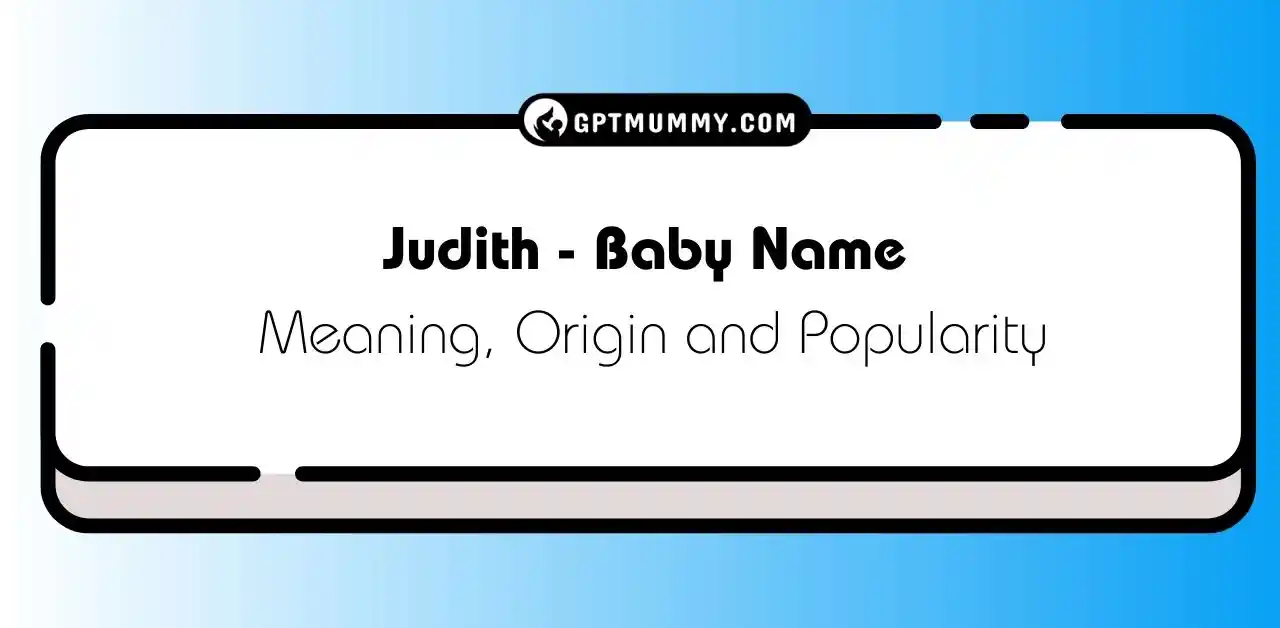 Judith a Girl or Boy Name​ - Meaning, Origin, Popularity, Significance