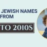 Popular Jewish Names from the 1940s to the 2010s