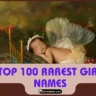 What are the top 100 rarest girl names?